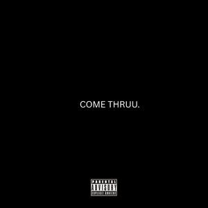 COME THRUU