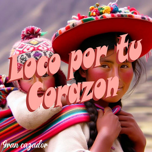 Loco por Tu Corazon