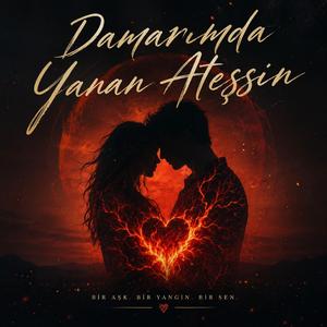 Damarımda yanan ateşsin