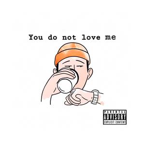 You Do Not Love Me