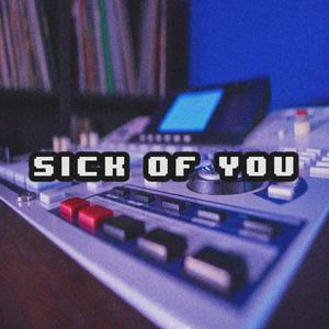 Sick of You