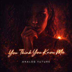 You Think You Know Me