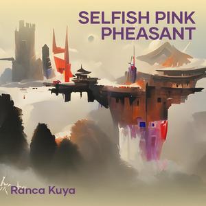 Selfish Pink Pheasant