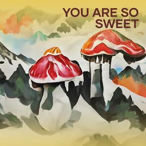 You Are so Sweet