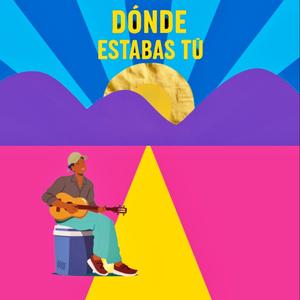 DÓNDE ESTABAS TÚ
