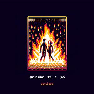 Gorimo Ti i Ja