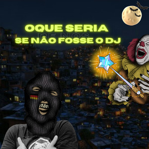 Oque Seria de nos Se Nao Fosse o Dj