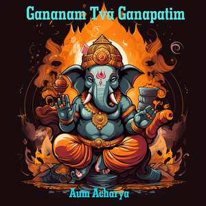 Gananam Tva Ganapatim