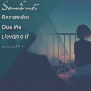 Recuerdos Que Me Llevan a ti (Emotional Mix)