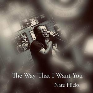 The Way That I Want You (feat. D.J. Hicks, Justin Marchand, David James Jr., Nate Maddox & Raymond Corggens II)