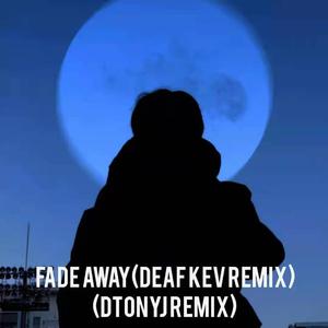 Fade Away(DEAF KEV Remix)(DTONYJ Remix)