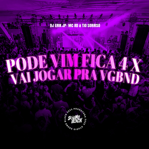 Pode Vim Fica 4 X Vai Jogar pra Vgbnd