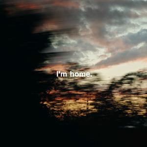 I'm home.
