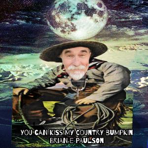 You can kiss my Country Bumpkin