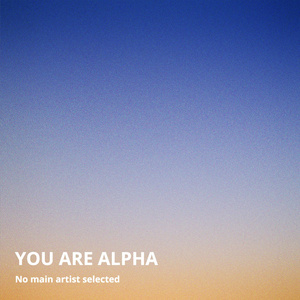 You Are Alpha and Omega