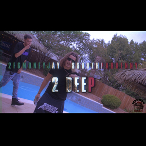 2 Deep (feat. Ssouthparkenny)