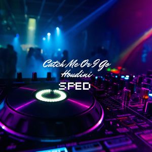 Catch Me or I Go Houdini (Sped)