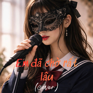 em đã chờ rất lâu (Cover)