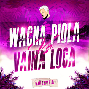 Wacha Piola Vs Vaina Loca