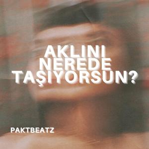 aklını nerede taşıyorsun?