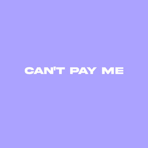 Can't Pay Me