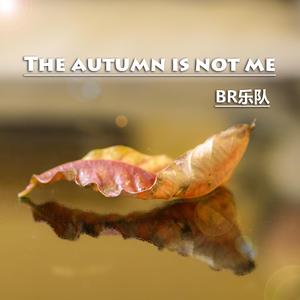 The autumn is not me