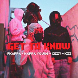 Get to know (feat. Kappa Young, Cizzy & KZ)