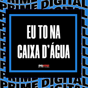 EU TO NA CAIXA D'ÁGUA
