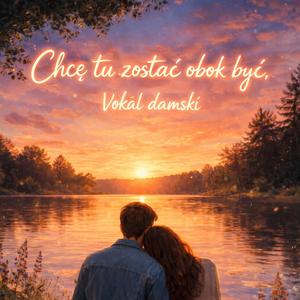 Chcę tu zostać obok być vokal Damski