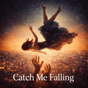 Catch Me Falling
