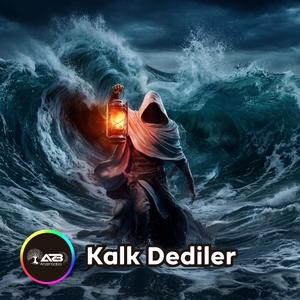 KALK DEDİLER