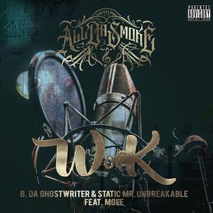 Work (feat. B. Da Ghostwriter, Static Mr. Unbreakable & MGee)