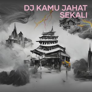 Dj Kamu Jahat Sekali