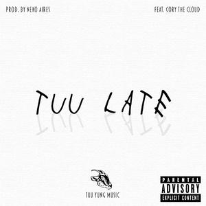 Tuu Late (feat. Cory the Cloud)