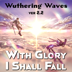 WITH GLORY I SHALL FALL - Wuthering Waves v.2.2 - Epic Cover