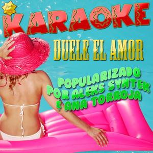 Duele el Amor (Popularizado por Aleks Syntek & Ana Torroja) [Karaoke Version]