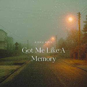 Got Me Like A Memory