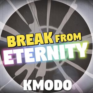 Break from Eternity