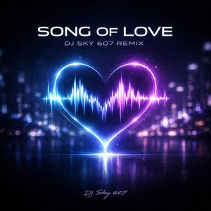Song Of Love (feat. DrSky AI & Code 607) (DJ Sky 607 Remix)