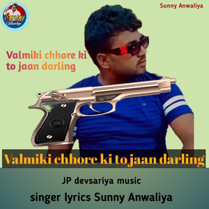 Valmiki Chhore Ki To Jaan Darling