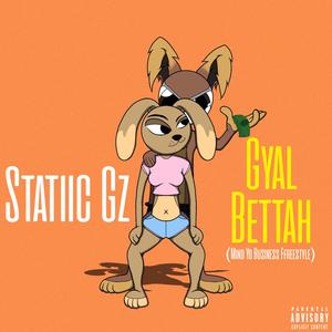 Gyal Betta (Mind Yo Business Freestyle)