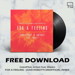FREE DOWNLOAD: CamelPhat, Artbat Feat. Rhodes - For A Feeling (Lean Robotti Unofficial Remix)