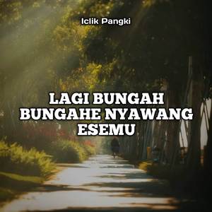Lagi Bungah Bungahe Nyawang Esemu