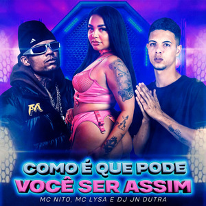 Como É Que Pode Você Ser Assim