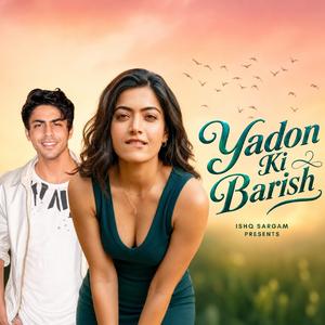 Yadon Ki Barish (Aryan Khan _ Rashmika)