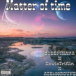 Matter of time (feat. HowieTriflin & OGBENIHANA)