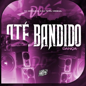 Até Bandido Dança