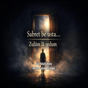 Sabret be usta… Zulüm lâ yedum