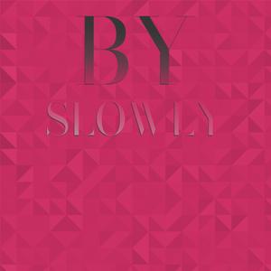 By Slowly