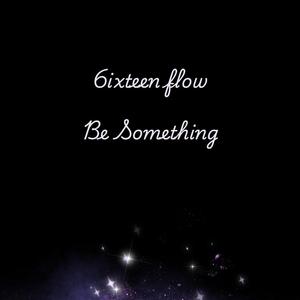 BE SOMETHING